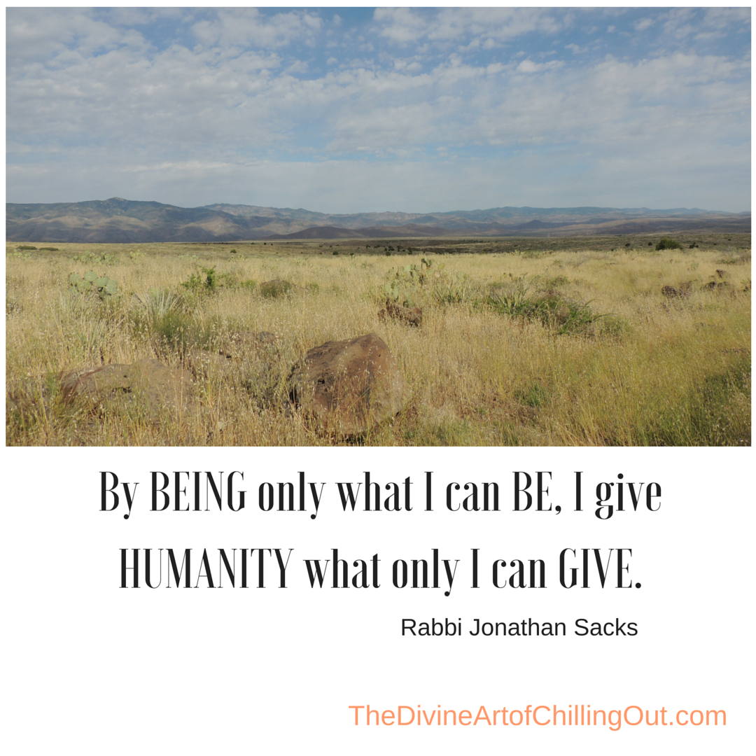 By BEING only what I can BE, I give HUMANITY what only I can GIVE.